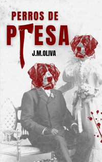 J.M. Oliva — Perros de Presa