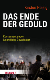 Kirsten Heisig — Das Ende der Geduld