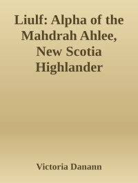 Victoria Danann — Liulf: Alpha of the Mahdrah Ahlee, New Scotia Highlander Werewolves: A Paranormal Romance (The Brothers Cu Ahlee Book 1)