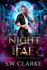 S.W. Clarke — Night and Fae (Bureau of Whispers Book 1)