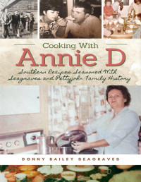 Donny Bailey Seagraves — Cooking with Annie D : Southern Recipes Seasoned with Seagraves and Pettyjohn Family History