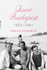 Anita Kurimay — Queer Budapest, 1873–1961
