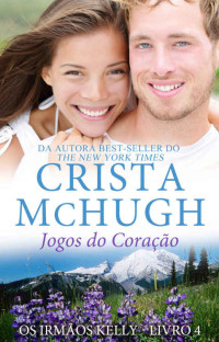 Crista McHugh — Jogos do Coração (Os Irmãos Kelly Livro 4)