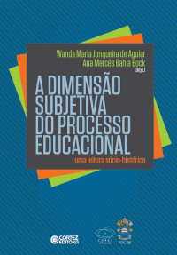 Wanda Maria Junqueira de Aguiar;Ana Mercs Bahia Bock; — A dimenso subjetiva do processo educacional