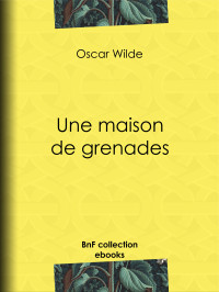 Oscar Wilde — Une maison de grenades