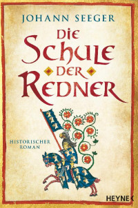 Seeger, Jürgen — Die Schule der Redner - Roman