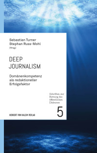 Sebastian Turner, Stephan Russ-Mohl (Hrsg.) — Deep Journalism. Domänenkompetenz als redaktioneller Erfolgsfaktor