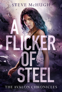 Steve McHugh — A Flicker of Steel (The Avalon Chronicles Book 2)