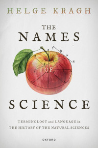 Helge Kragh — The Names of Science: Terminology and Language in the History of the Natural Sciences