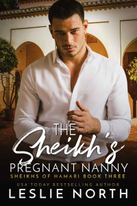 North, Leslie — The Sheikh’s Pregnant Nanny: Sheikhs of Hamari Book Three