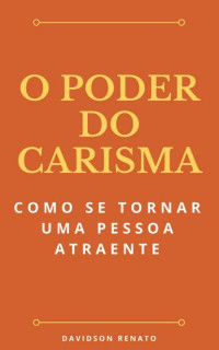 Davidson Renato — O poder do carisma