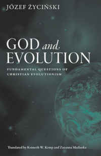 Jozef Zycinski — God and Evolution: Fundamental Questions of Christian Evolutionism