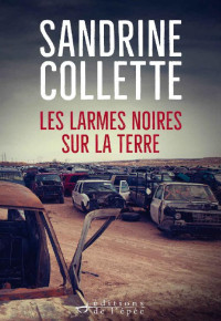 Sandrine Collette [Collette, Sandrine] — Les larmes noires sur la terre