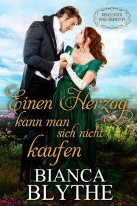 Bianca Blythe — Einen Herzog kann man sich nicht kaufen (German Edition)