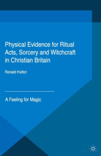 Ronald Hutton — Physical Evidence for Ritual Acts, Sorcery and Witchcraft in Christian Britain. A Feeling for Magic