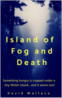 David Wallace — Island of Fog and Death: A sci-fi horror adventure