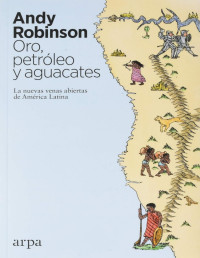 Andy Robinson — ORO, PETRÓLEO Y AGUACATES