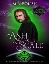 M.R. Polish — Ash and Scale: A Paranormal Romance Urban Fantasy (The Keepers of Knowledge Series Book 7)