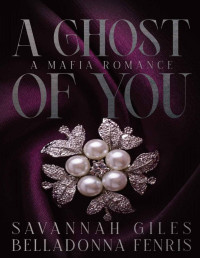 Savannah Giles & Belladonna Fenris — A Ghost of You: A Mafia Romance