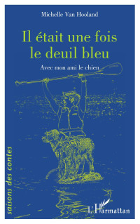 Michelle Van Hooland; — Il tait une fois le deuil bleu