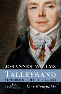 Willms, Johannes — Talleyrand: Virtuose der Macht 1754–1838