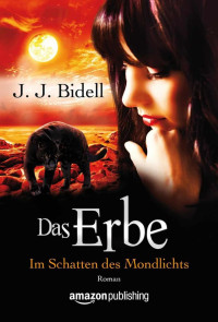 Bidell, J.J. [Bidell, J.J.] — Im Schatten des Mondlichts 03 - Das Erbe
