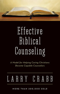 Larry Crabb; — Effective Biblical Counseling