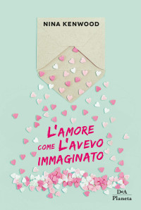 Nina Kenwood — L'amore come l'avevo immaginato