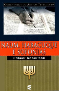 Unknown Author — Palmer Robertson - Comentário Sobre o Livro de Naum, Habacuque E Sofonias