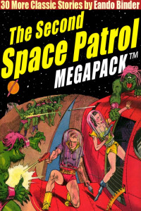 Eando Binder — The Second Space Patrol MEGAPACK ®: 30 Classic Science Fiction Stories