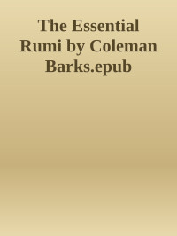 Unknown — The Essential Rumi by Coleman Barks.epub