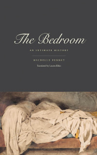 Michelle Perrot —  Bedroom : an intimate history