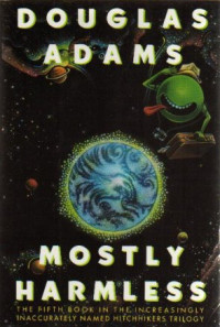 Douglas Adams — (5) Mostly Harmless