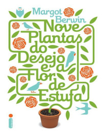 Margot Berwin — Nove plantas do desejo e a flor de estufa
