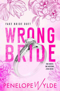 Penelope Wylde — Wrong Bride: A Fake Bride Small Town Romance