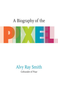 Alvy Ray Smith — A Biography of the Pixel