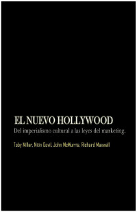 Toby Miller, Nitin Govil, John McMurria y Richard Maxwell — El nuevo Hollywood. Del imperialismo cultural a las leyes del marketing