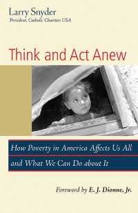 Snyder, Larry — Think and Act Anew: How Poverty in America Affects Us All and What We Can Do about It