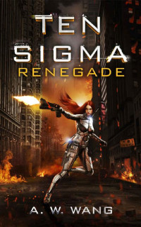 A. W. Wang — Renegade: The Ten Sigma Series Book 2