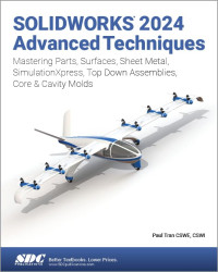 Paul Tran — SOLIDWORKS 2024 Advanced Techniques: Mastering Parts, Surfaces, Sheet Metal, SimulationXpress, Top-Down Assemblies, Core & Cavity Molds