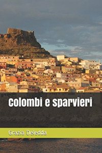 Grazia Deledda — Colombi e sparvieri (Italian Edition)