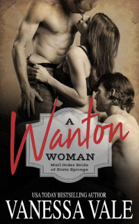 Vanessa Vale [Vale, Vanessa] — A Wanton Woman: Mail Order Bride of Slate Springs