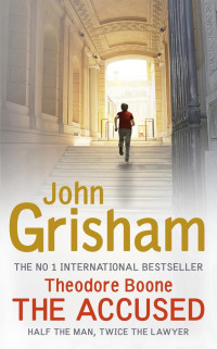 John Grisham — Theodore Boone: 3-The Accused-ثيودور بون_ المتهم