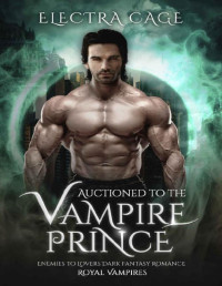 Electra Cage — Auctioned to the Vampire Prince: Enemies to Lovers Dark Fantasy Romance (Royal Vampires Book 2)