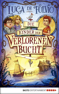 Di Fulvio, Luca — Die Kinder der Verlorenen Bucht