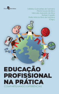 Edilda Guimares de Santana;Flvia Souza da Silva;Hrcules Azevedo da Silva;Rafael Copello;Stella Mrcia Silva de Santana; — Educao Profissional na prtica