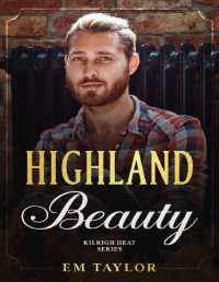 Em Taylor — Highland Beauty (Kilrigh Heat Series Book 4)