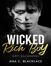 Ana C. Blacklace — Wicked Rich Boy: A Dark Billionaire College Romance