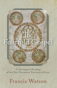 Watson, Francis; — The Fourfold Gospel