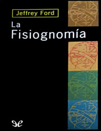 Jeffrey Ford — LA FISIOGNOMÍA